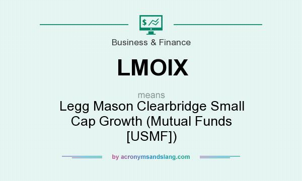 What does LMOIX mean? It stands for Legg Mason Clearbridge Small Cap Growth (Mutual Funds [USMF])
