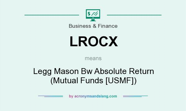 What does LROCX mean? It stands for Legg Mason Bw Absolute Return (Mutual Funds [USMF])