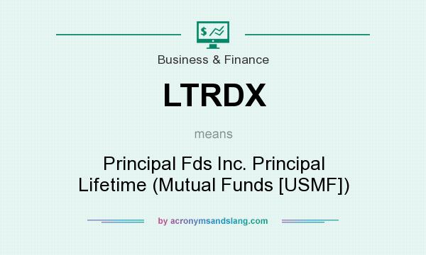 What does LTRDX mean? It stands for Principal Fds Inc. Principal Lifetime (Mutual Funds [USMF])