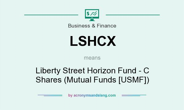What does LSHCX mean? It stands for Liberty Street Horizon Fund - C Shares (Mutual Funds [USMF])