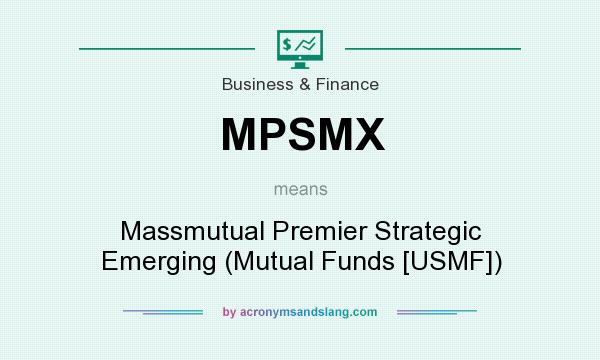 What does MPSMX mean? It stands for Massmutual Premier Strategic Emerging (Mutual Funds [USMF])
