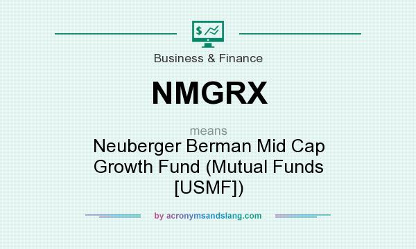 What does NMGRX mean? It stands for Neuberger Berman Mid Cap Growth Fund (Mutual Funds [USMF])
