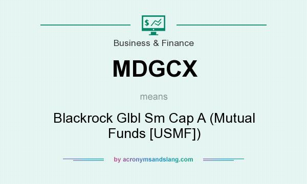 What does MDGCX mean? It stands for Blackrock Glbl Sm Cap A (Mutual Funds [USMF])
