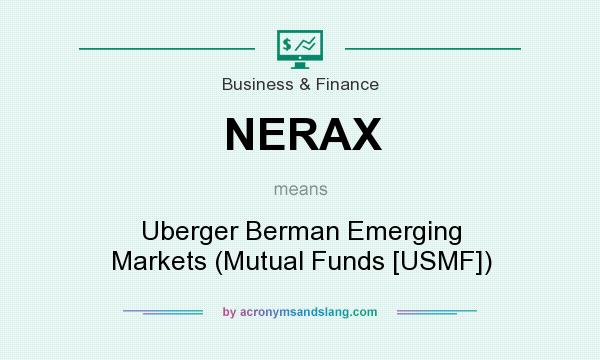 What does NERAX mean? It stands for Uberger Berman Emerging Markets (Mutual Funds [USMF])