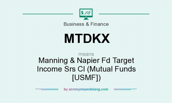 What does MTDKX mean? It stands for Manning & Napier Fd Target Income Srs Cl (Mutual Funds [USMF])