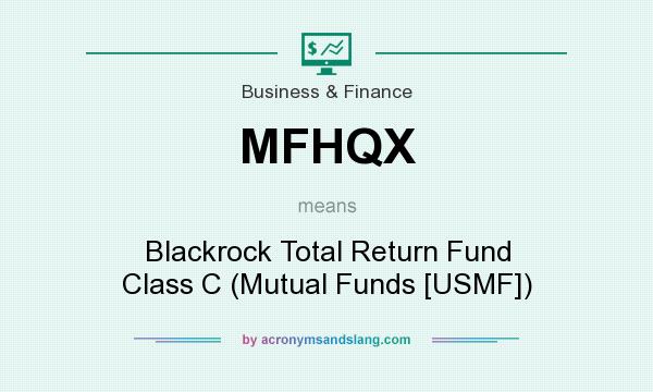 What does MFHQX mean? It stands for Blackrock Total Return Fund Class C (Mutual Funds [USMF])
