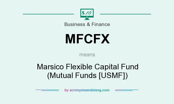 What does MFCFX mean? It stands for Marsico Flexible Capital Fund (Mutual Funds [USMF])