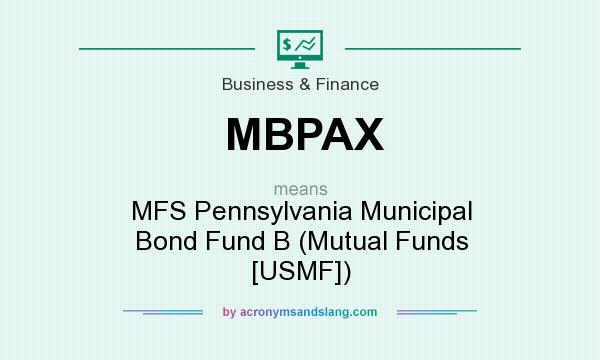 What does MBPAX mean? It stands for MFS Pennsylvania Municipal Bond Fund B (Mutual Funds [USMF])