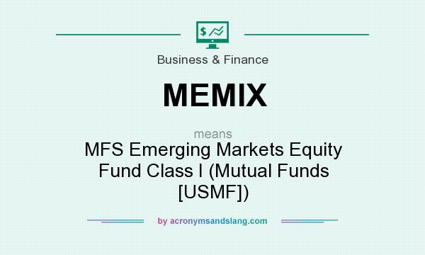 What does MEMIX mean? It stands for MFS Emerging Markets Equity Fund Class I (Mutual Funds [USMF])