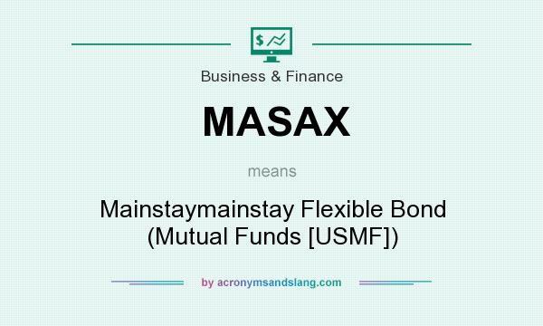 What does MASAX mean? It stands for Mainstaymainstay Flexible Bond (Mutual Funds [USMF])