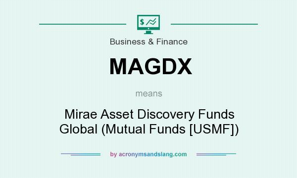 What does MAGDX mean? It stands for Mirae Asset Discovery Funds Global (Mutual Funds [USMF])