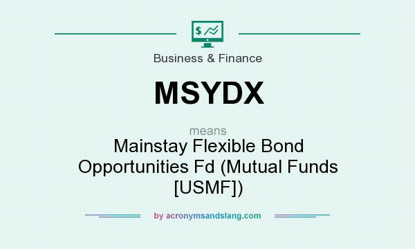 What does MSYDX mean? It stands for Mainstay Flexible Bond Opportunities Fd (Mutual Funds [USMF])