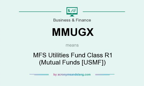 What does MMUGX mean? It stands for MFS Utilities Fund Class R1 (Mutual Funds [USMF])