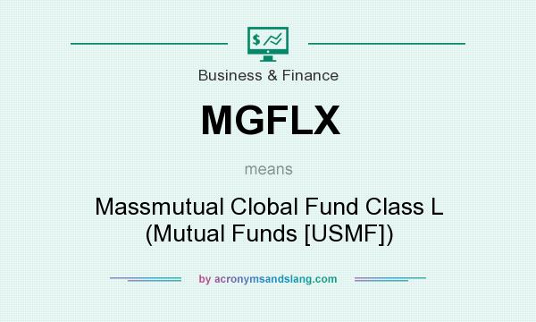 What does MGFLX mean? It stands for Massmutual Clobal Fund Class L (Mutual Funds [USMF])