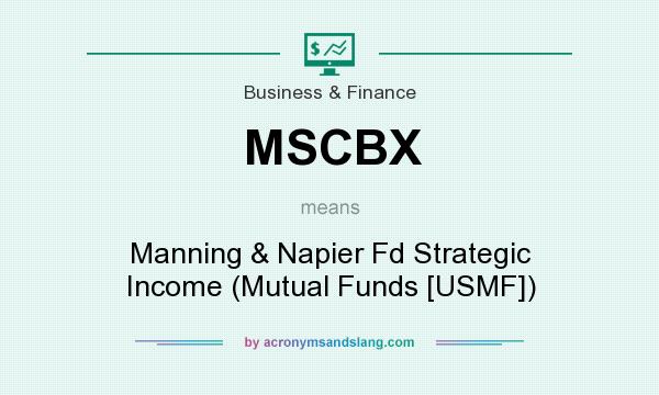 What does MSCBX mean? It stands for Manning & Napier Fd Strategic Income (Mutual Funds [USMF])