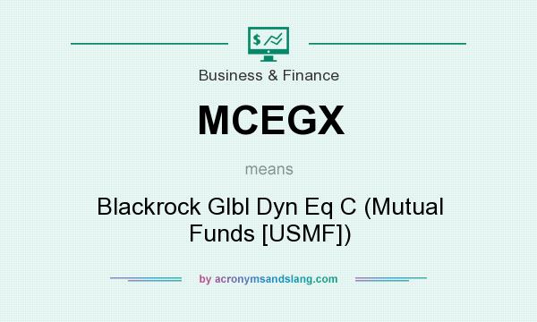 What does MCEGX mean? It stands for Blackrock Glbl Dyn Eq C (Mutual Funds [USMF])