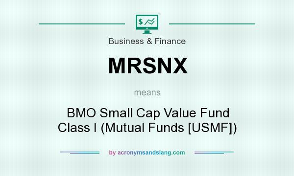 What does MRSNX mean? It stands for BMO Small Cap Value Fund Class I (Mutual Funds [USMF])