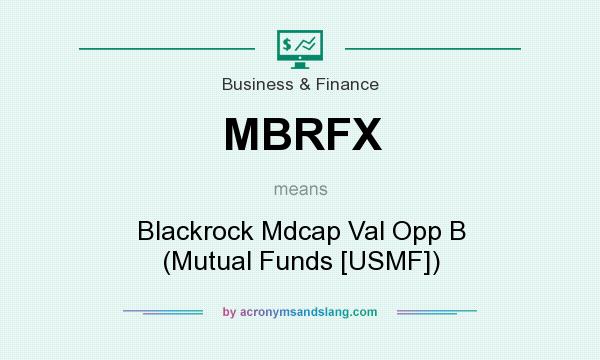 What does MBRFX mean? It stands for Blackrock Mdcap Val Opp B (Mutual Funds [USMF])