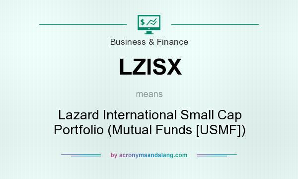 What does LZISX mean? It stands for Lazard International Small Cap Portfolio (Mutual Funds [USMF])