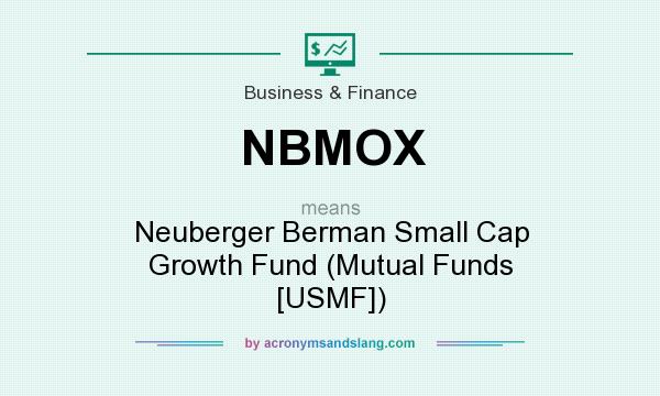 What does NBMOX mean? It stands for Neuberger Berman Small Cap Growth Fund (Mutual Funds [USMF])