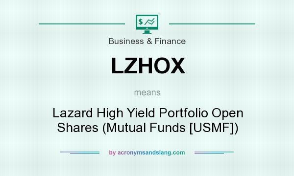 What does LZHOX mean? It stands for Lazard High Yield Portfolio Open Shares (Mutual Funds [USMF])