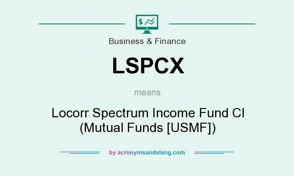 What does LSPCX mean? It stands for Locorr Spectrum Income Fund Cl (Mutual Funds [USMF])
