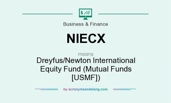 What does NIECX mean? It stands for Dreyfus/Newton International Equity Fund (Mutual Funds [USMF])