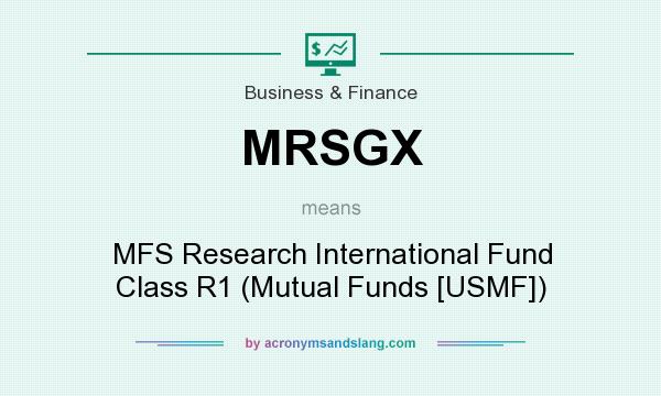 What does MRSGX mean? It stands for MFS Research International Fund Class R1 (Mutual Funds [USMF])