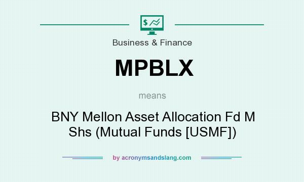 What does MPBLX mean? It stands for BNY Mellon Asset Allocation Fd M Shs (Mutual Funds [USMF])