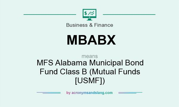 What does MBABX mean? It stands for MFS Alabama Municipal Bond Fund Class B (Mutual Funds [USMF])