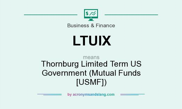 What does LTUIX mean? It stands for Thornburg Limited Term US Government (Mutual Funds [USMF])