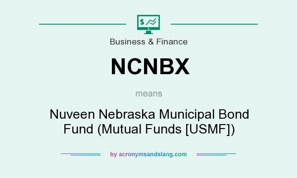 What does NCNBX mean? It stands for Nuveen Nebraska Municipal Bond Fund (Mutual Funds [USMF])