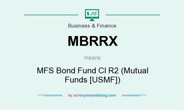 What does MBRRX mean? It stands for MFS Bond Fund Cl R2 (Mutual Funds [USMF])