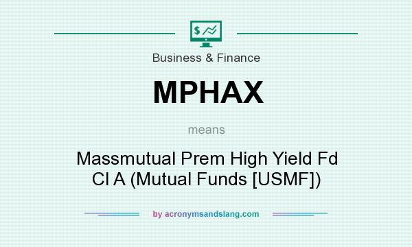 What does MPHAX mean? It stands for Massmutual Prem High Yield Fd Cl A (Mutual Funds [USMF])