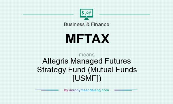 What does MFTAX mean? It stands for Altegris Managed Futures Strategy Fund (Mutual Funds [USMF])