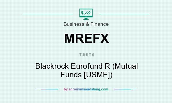 What does MREFX mean? It stands for Blackrock Eurofund R (Mutual Funds [USMF])