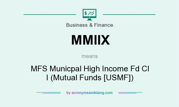 What does MMIIX mean? It stands for MFS Municpal High Income Fd Cl I (Mutual Funds [USMF])