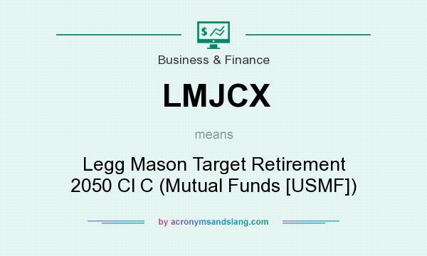 What does LMJCX mean? It stands for Legg Mason Target Retirement 2050 Cl C (Mutual Funds [USMF])