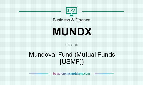 What does MUNDX mean? It stands for Mundoval Fund (Mutual Funds [USMF])
