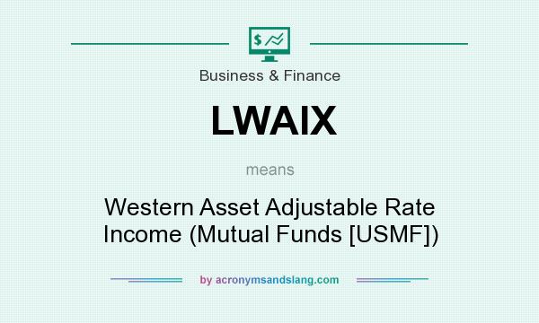 What does LWAIX mean? It stands for Western Asset Adjustable Rate Income (Mutual Funds [USMF])