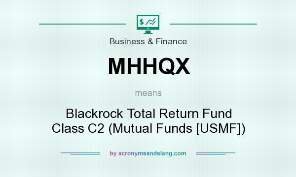 What does MHHQX mean? It stands for Blackrock Total Return Fund Class C2 (Mutual Funds [USMF])