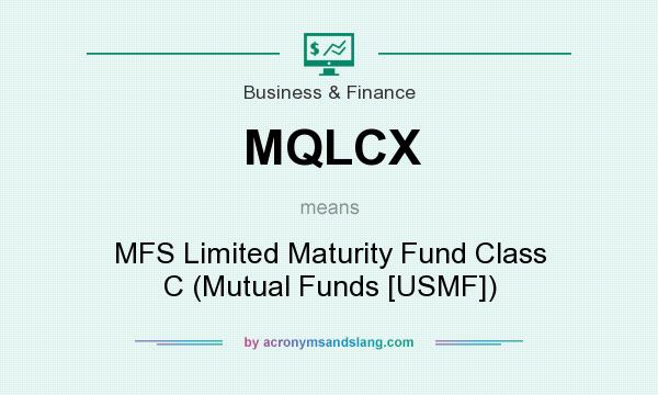 What does MQLCX mean? It stands for MFS Limited Maturity Fund Class C (Mutual Funds [USMF])