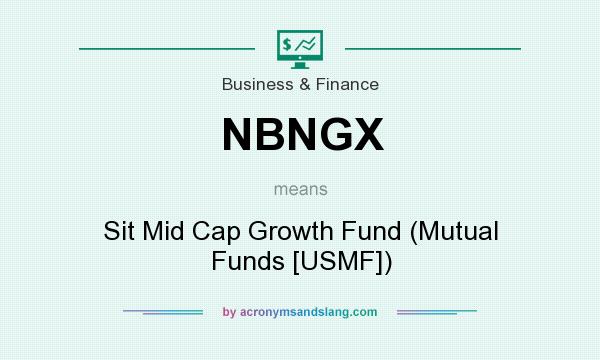 What does NBNGX mean? It stands for Sit Mid Cap Growth Fund (Mutual Funds [USMF])