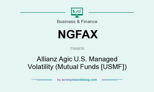 What does NGFAX mean? It stands for Allianz Agic U.S. Managed Volatility (Mutual Funds [USMF])