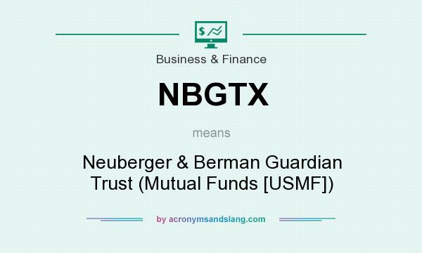 What does NBGTX mean? It stands for Neuberger & Berman Guardian Trust (Mutual Funds [USMF])