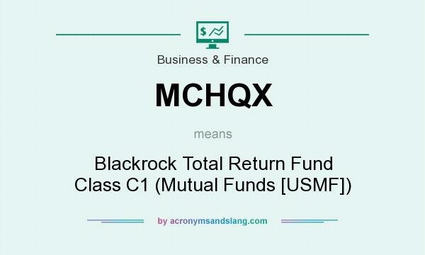 What does MCHQX mean? It stands for Blackrock Total Return Fund Class C1 (Mutual Funds [USMF])