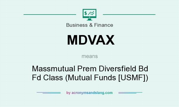 What does MDVAX mean? It stands for Massmutual Prem Diversfield Bd Fd Class (Mutual Funds [USMF])
