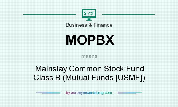 What does MOPBX mean? It stands for Mainstay Common Stock Fund Class B (Mutual Funds [USMF])