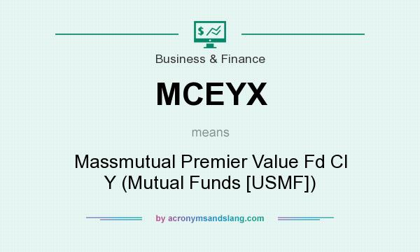 What does MCEYX mean? It stands for Massmutual Premier Value Fd Cl Y (Mutual Funds [USMF])
