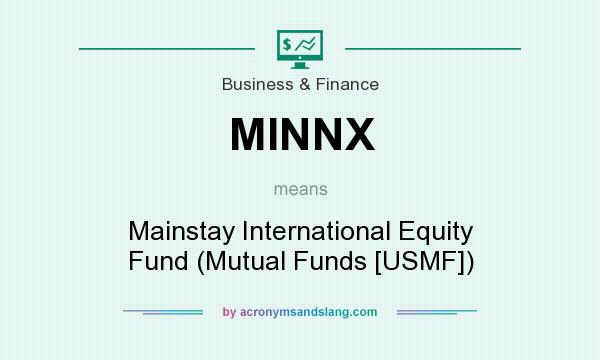 What does MINNX mean? It stands for Mainstay International Equity Fund (Mutual Funds [USMF])